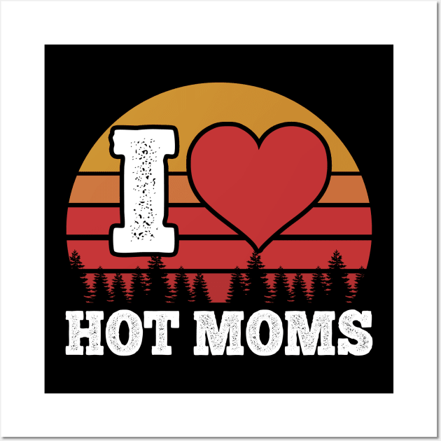 I Love Hot Moms Vintage Wall Art by giovanniiiii